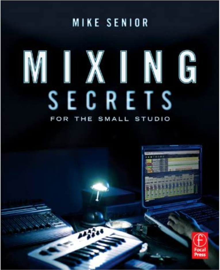 Mixing Secrets for the small studio by Mike Senior